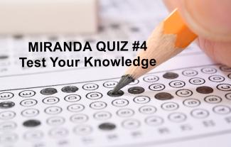 Take Quiz No. 4 in Our Miranda Series: Test Your Pre- and Post-Counsel Interrogation Knowledge                  